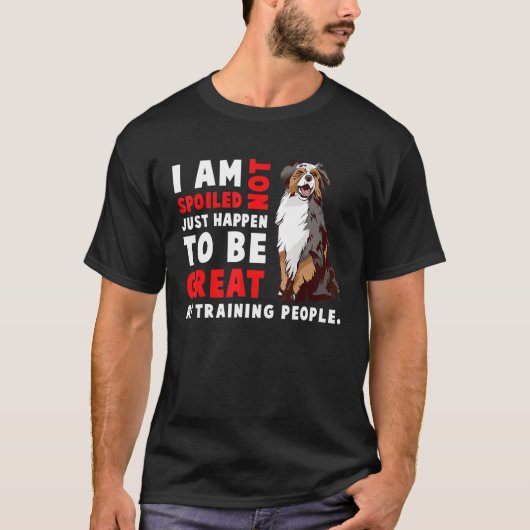 Australian Shepherd Dog I Am Not Spoiled Just Ha Tシャツ (正面)