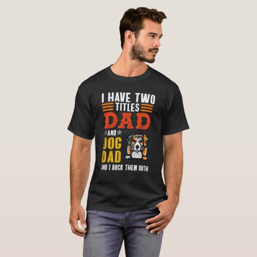 Australian Shepherd I Have Two Titles Dad Dog Fath Tシャツ (正面フル)