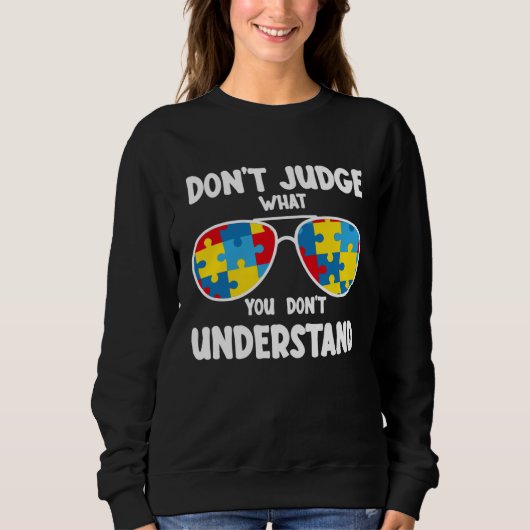 Autism Awareness  Dont Judge What You Dont Underst スウェットシャツ (正面)
