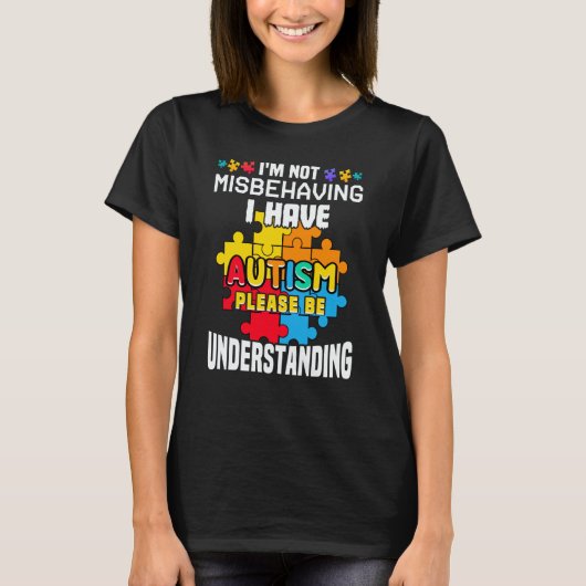 Autism Awareness  I'm Not Misbehaving I Have Autis Tシャツ (正面)