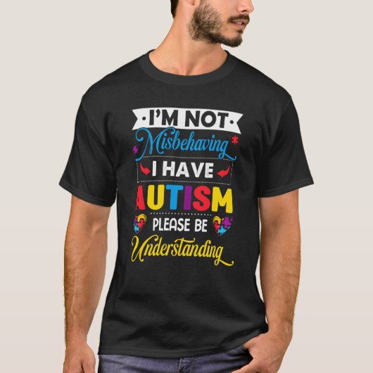 Autism Awareness I'm Not Misbehaving I Have Autism Tシャツ (正面)