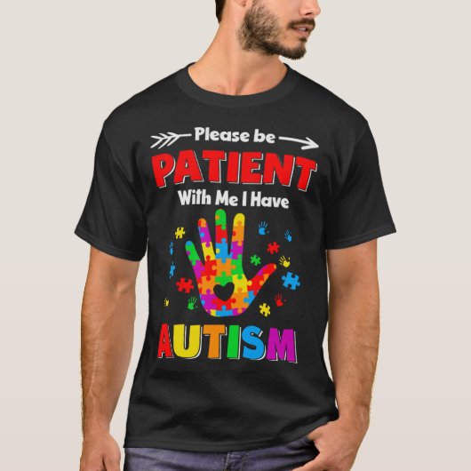 Autism Awareness Please Be Patient With Me I Have  Tシャツ (正面)