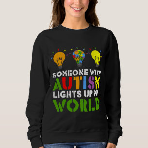 Autism Awareness Someone With Autism Lights Up My スウェットシャツ