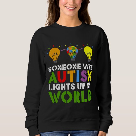 Autism Awareness Someone With Autism Lights Up My  スウェットシャツ (正面)