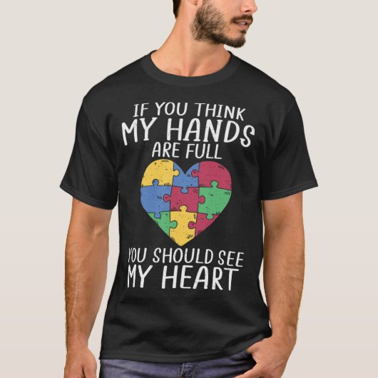 Autism awareness when you think my hands are full tシャツ (正面)