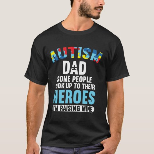 Autism Dad  Some People Look Up To Their Heroes Tシャツ (正面)