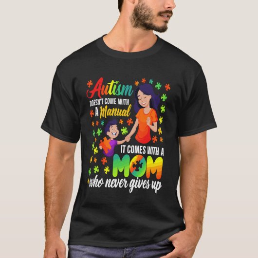 Autism Doesn't Come with a Manual It Comes with a  Tシャツ (正面)