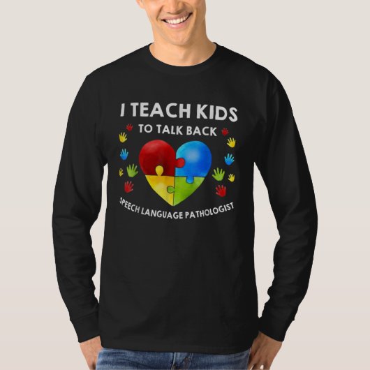 Autism I Teach Kids To Talk Back   Speech Therapis Tシャツ (正面)