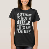 Autism Is Not A Flaw It s A Feature  Awareness Day Tシャツ (正面)