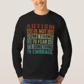 Autism Is Not Something To Fear It s Something To  Tシャツ (正面)