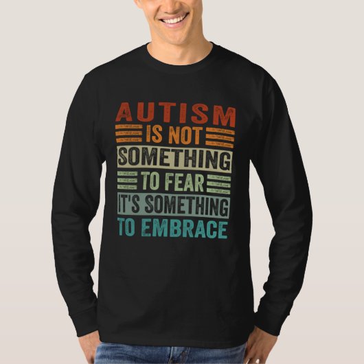 Autism Is Not Something To Fear It s Something To  Tシャツ (正面)
