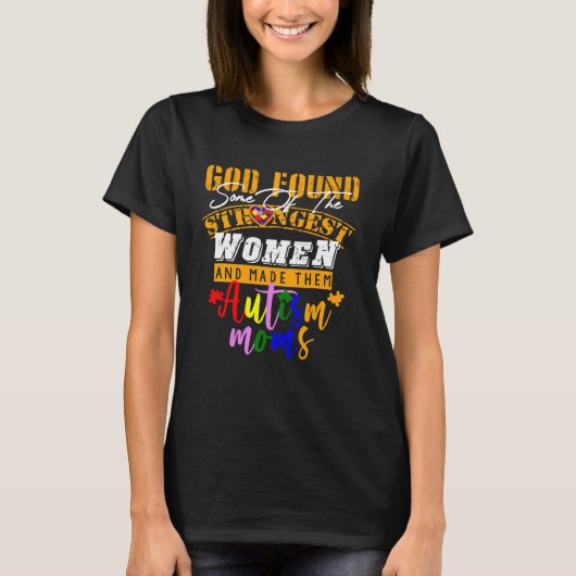 Autism Mom  God Found Some Of The Strongest Women Tシャツ (正面)