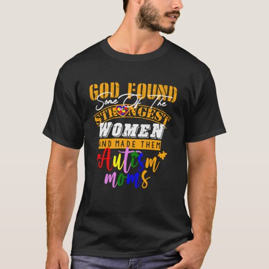 Autism Mom  God Found Some Of The Strongest Women Tシャツ (正面)