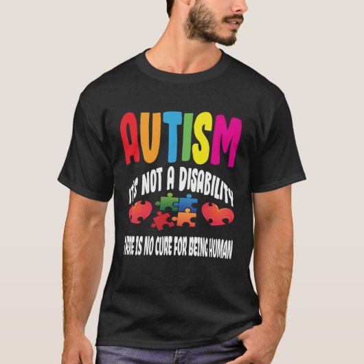 Autism Not A Disability There No Mend For Being In Tシャツ (正面)
