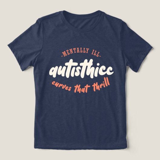 Autisthicc - Mentally Ill - Curves that Thrill トライブレンドＴシャツ (デザイン正面)