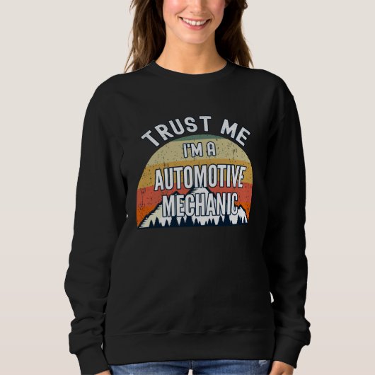Automotive Mechanic  Trust Me I m a Automotive Me スウェットシャツ (正面)