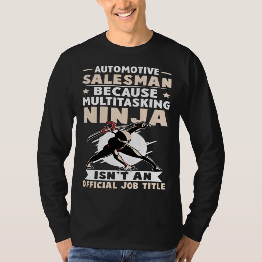 Automotive Salesman Multitasking Ninja Isn t A Job Tシャツ (正面)