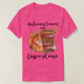 Autumn Leaves And Coffee Please Fall Pumpkin Latte Tシャツ (デザイン正面)