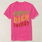 Average Dick Energy Funny  Tシャツ (デザイン正面)