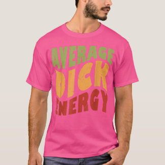 Average Dick Energy Funny Tシャツ