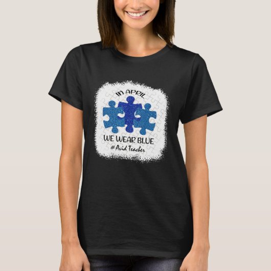 Avid Teacher Teacher Autism Awareness In April We  Tシャツ (正面)