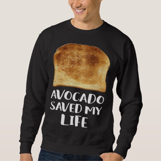 Avocado Saved My Life Toast Bread Vegetarian Fun G スウェットシャツ (正面)