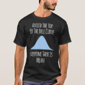 Avoid the Top of the Bell Curve Fun Quote Tシャツ (正面)
