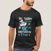 Aw Ship It is My 40th Birthday Trip Cruise Vacatio Tシャツ (正面)