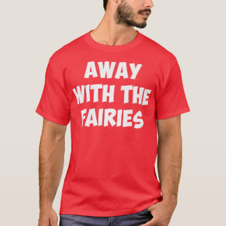 AWAY WITH THE FAIRIEST-Shirt Tシャツ