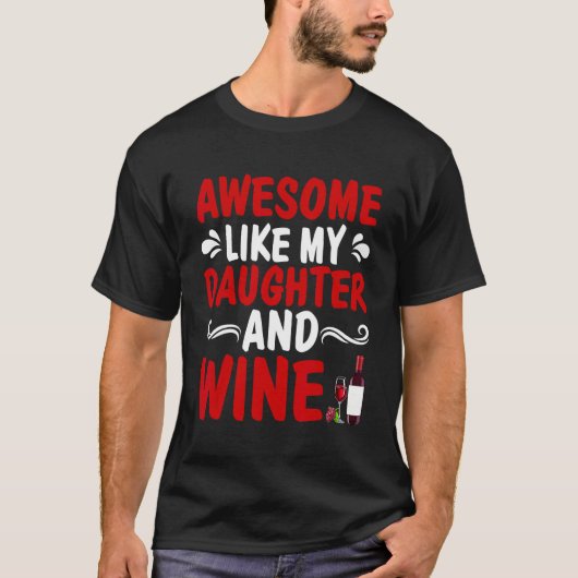 Awesome Like My Daughter And Wine Father's Day Dad Tシャツ (正面)