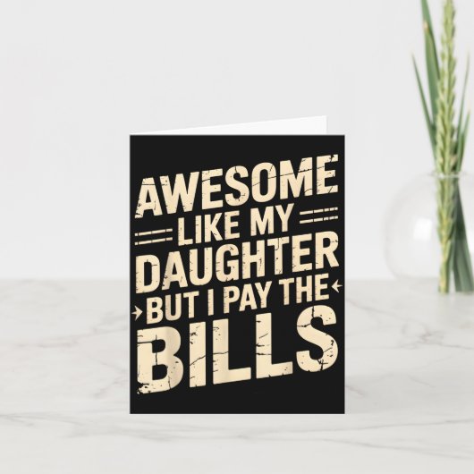 Awesome Like My Daughter But I Pay The Bills Funny カード (正面)