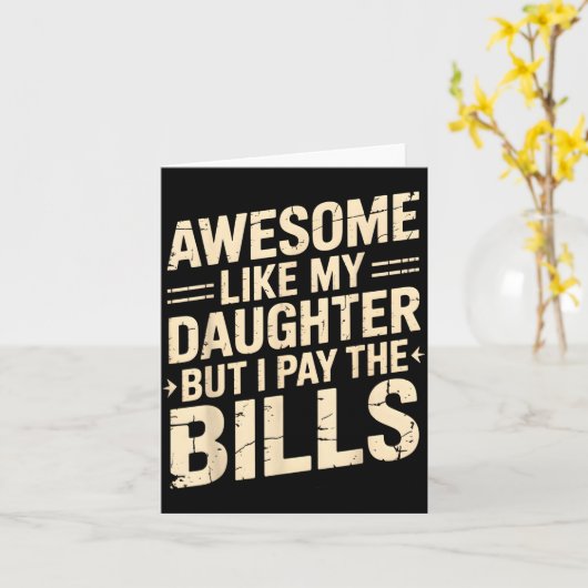 Awesome Like My Daughter But I Pay The Bills Funny カード (黄色い花)