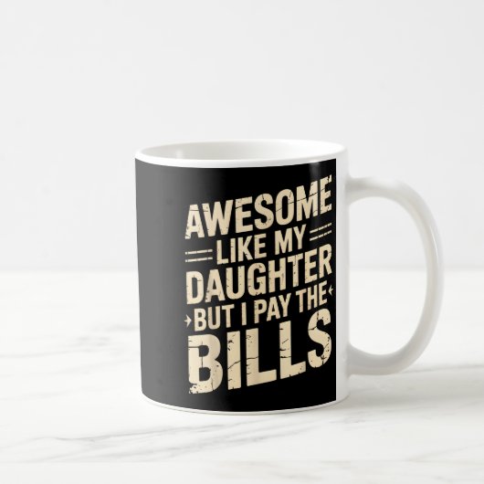 Awesome Like My Daughter But I Pay The Bills Funny コーヒーマグカップ (右)