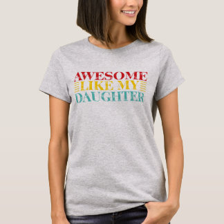 Awesome Like My Daughter | Cute & Fun Family Quote Tシャツ