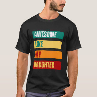 Awesome Like My Daughter Father'S Day Mothers Day Tシャツ