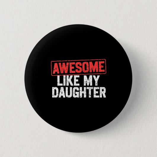 Awesome Like My Daughter Funny Dad Daddy Papa Mom  缶バッジ (正面)