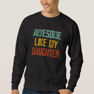 Awesome Like My Daughter Funny Dad Parent's Father スウェットシャツ