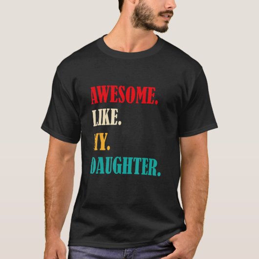 Awesome Like My Daughter Funny Father's Day Gift D Tシャツ (正面)