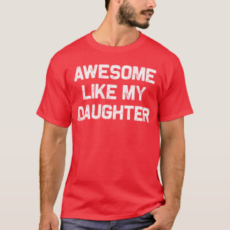 Awesome Like My Daughter Gifts Men Funny Fathers D Tシャツ