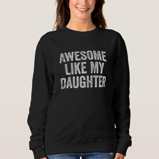 Awesome Like My Daughter Men Funny Fathers Day Dad スウェットシャツ (正面)