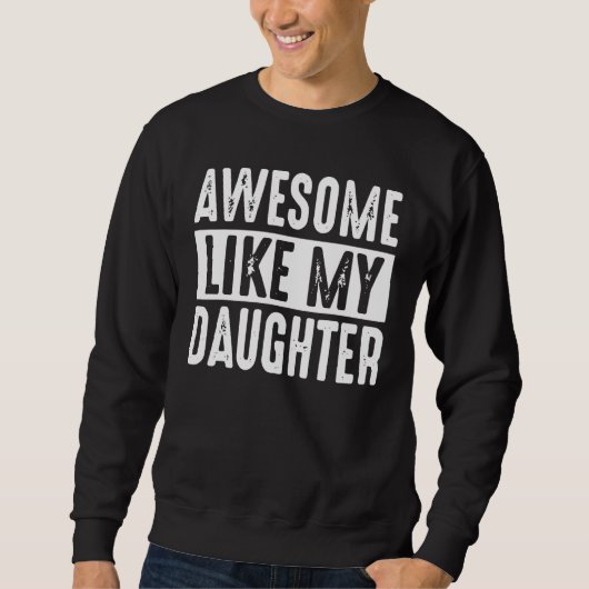 Awesome Like My Daughter Retro Men Dad Funny Fathe スウェットシャツ (正面)