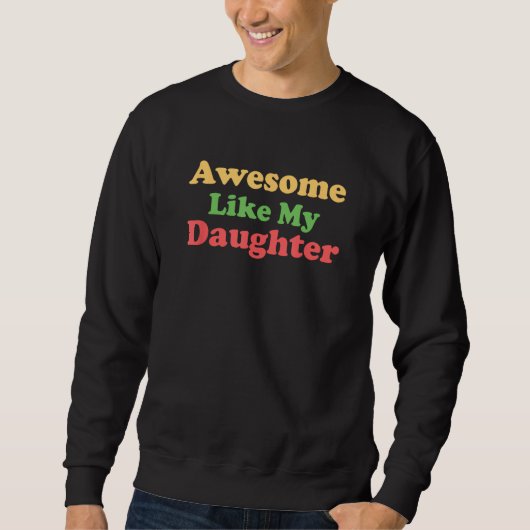 Awesome Like My Daughter Retro Men Women Dad Fathe スウェットシャツ (正面)