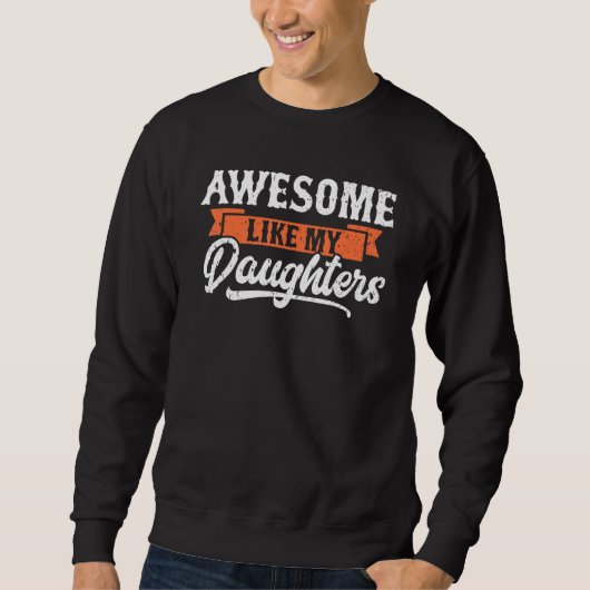 Awesome Like My Daughters Funny Men Gifts Dad Fath スウェットシャツ (正面)