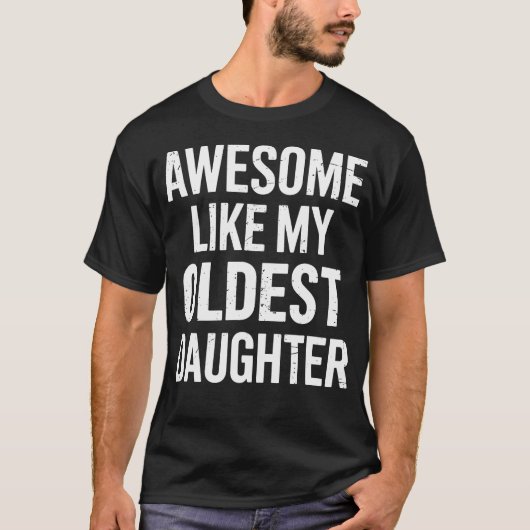 Awesome Like My Oldest Daughter For Fathers Day Tシャツ (正面)