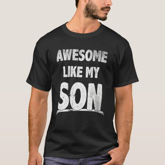 Awesome Like My Son Happy Fathers Day Funny Dad Me Tシャツ (正面)