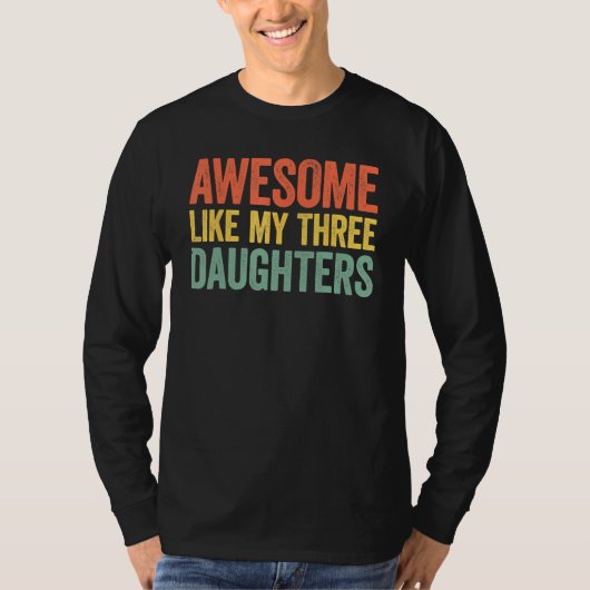 Awesome Like My Three Daughters Parents Day Tシャツ (正面)