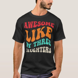 Awesome Like My Three Daughters Retro Fathers Day  Tシャツ