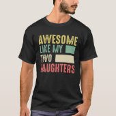 Awesome Like My Two Daughters for Fathers Day  4 Tシャツ (正面)