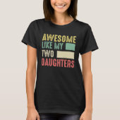Awesome Like My Two Daughters for Fathers Day  4 Tシャツ (正面)