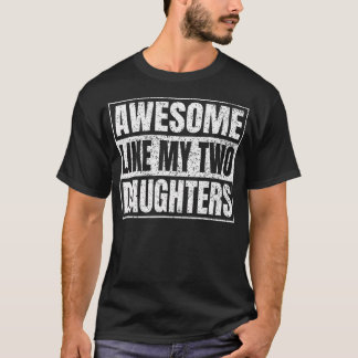 Awesome Like My Two Daughters Gifts Funny Daddy Fa Tシャツ